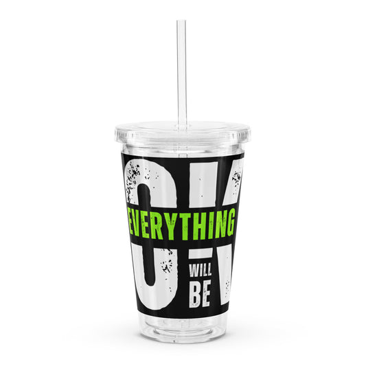 "EVERYTHING" Clear plastic tumbler