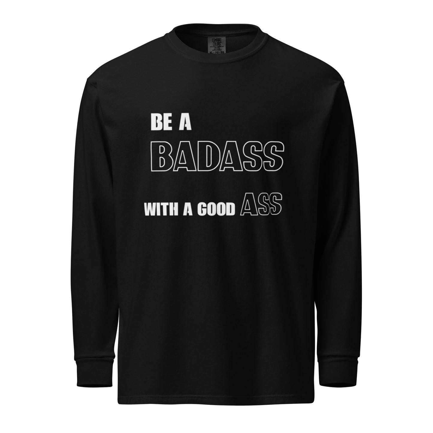 "BE A BADASS" Garment-dyed heavyweight long-sleeve shirt