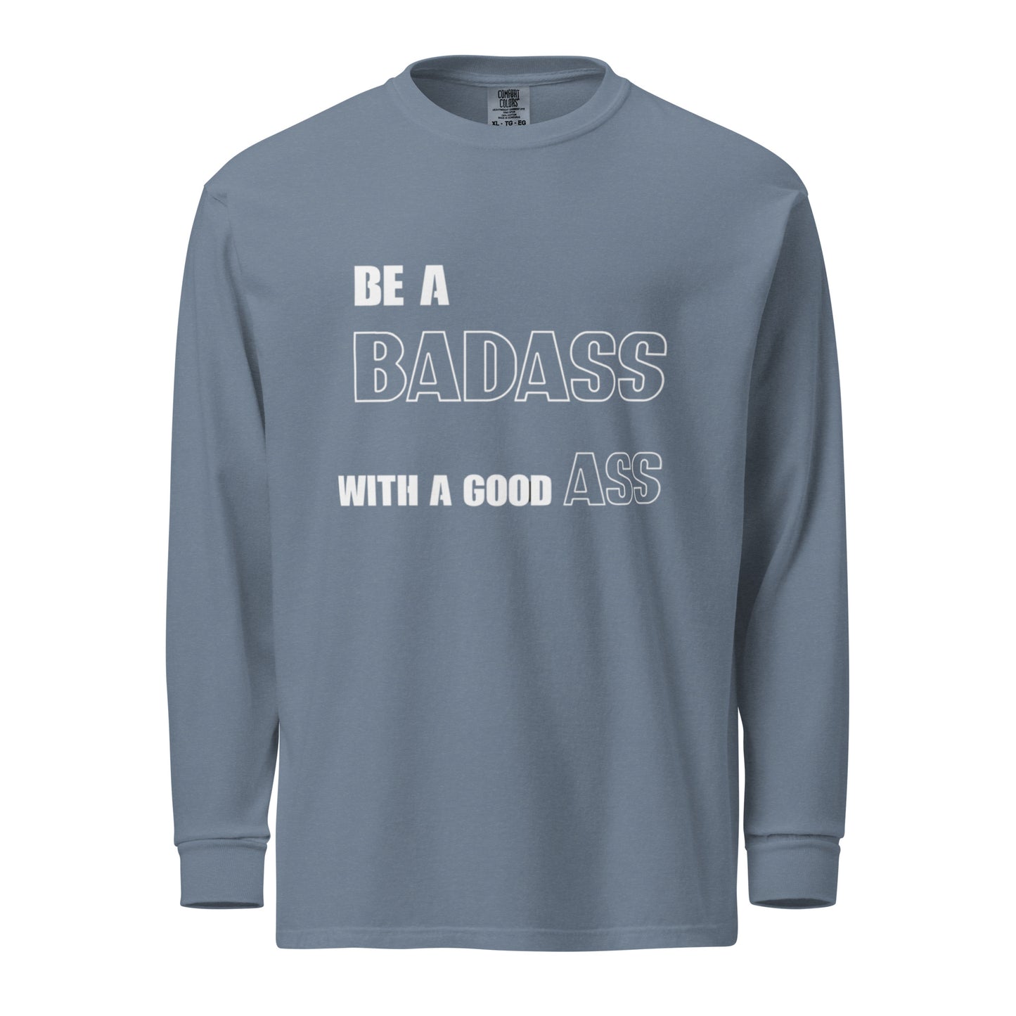 "BE A BADASS" Garment-dyed heavyweight long-sleeve shirt