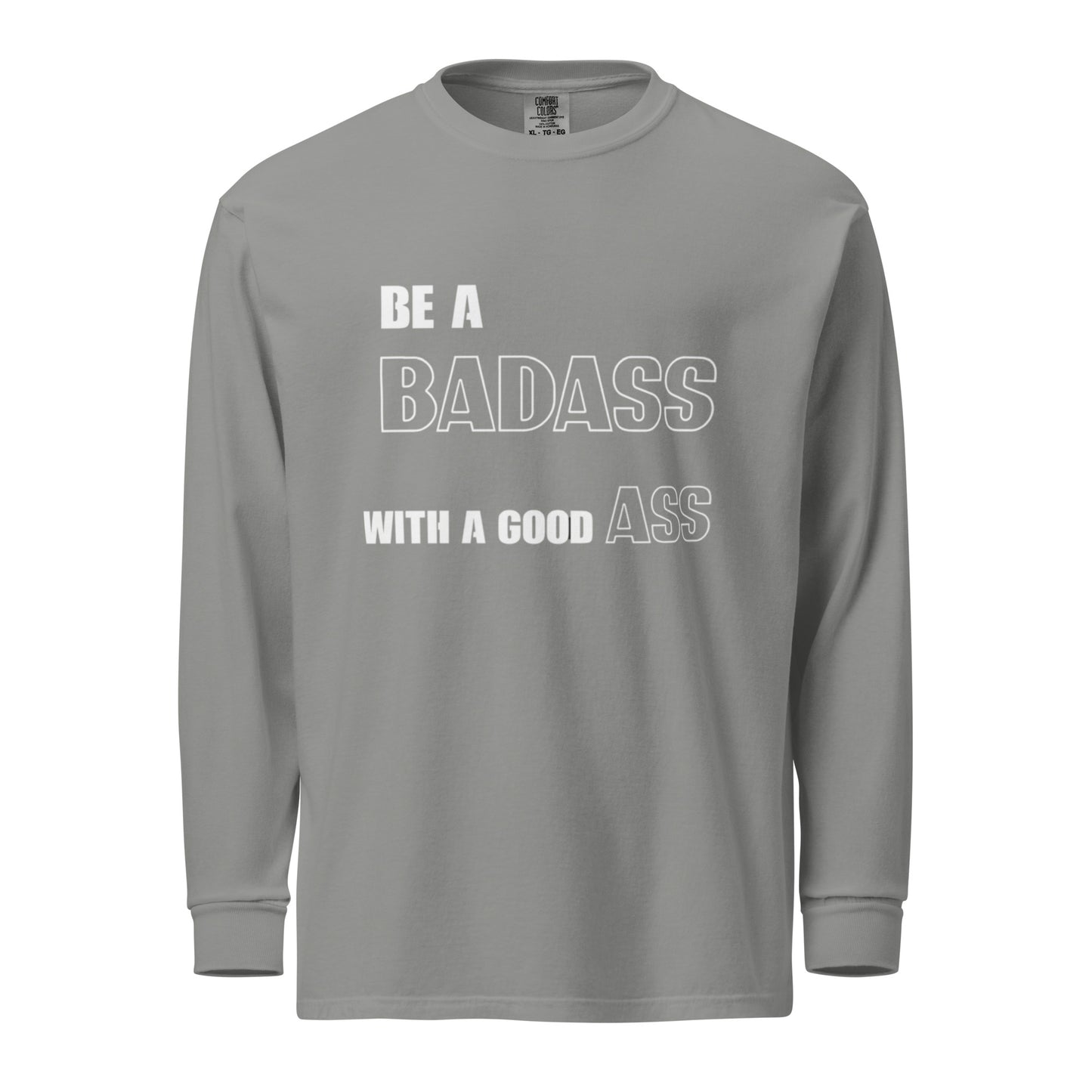 "BE A BADASS" Garment-dyed heavyweight long-sleeve shirt