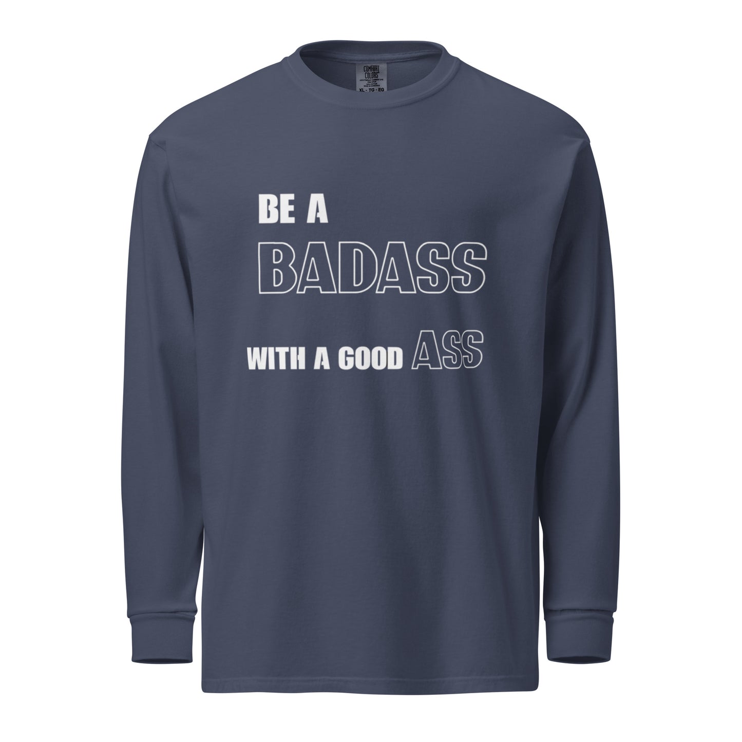 "BE A BADASS" Garment-dyed heavyweight long-sleeve shirt