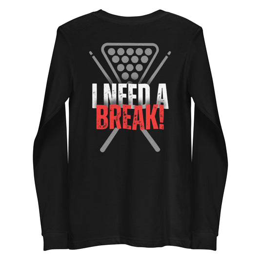 "I NEED A BREAK!" Unisex Long Sleeve Tee