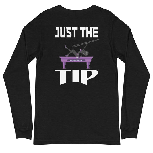 "JUST THE TIP" Unisex Long Sleeve Tee