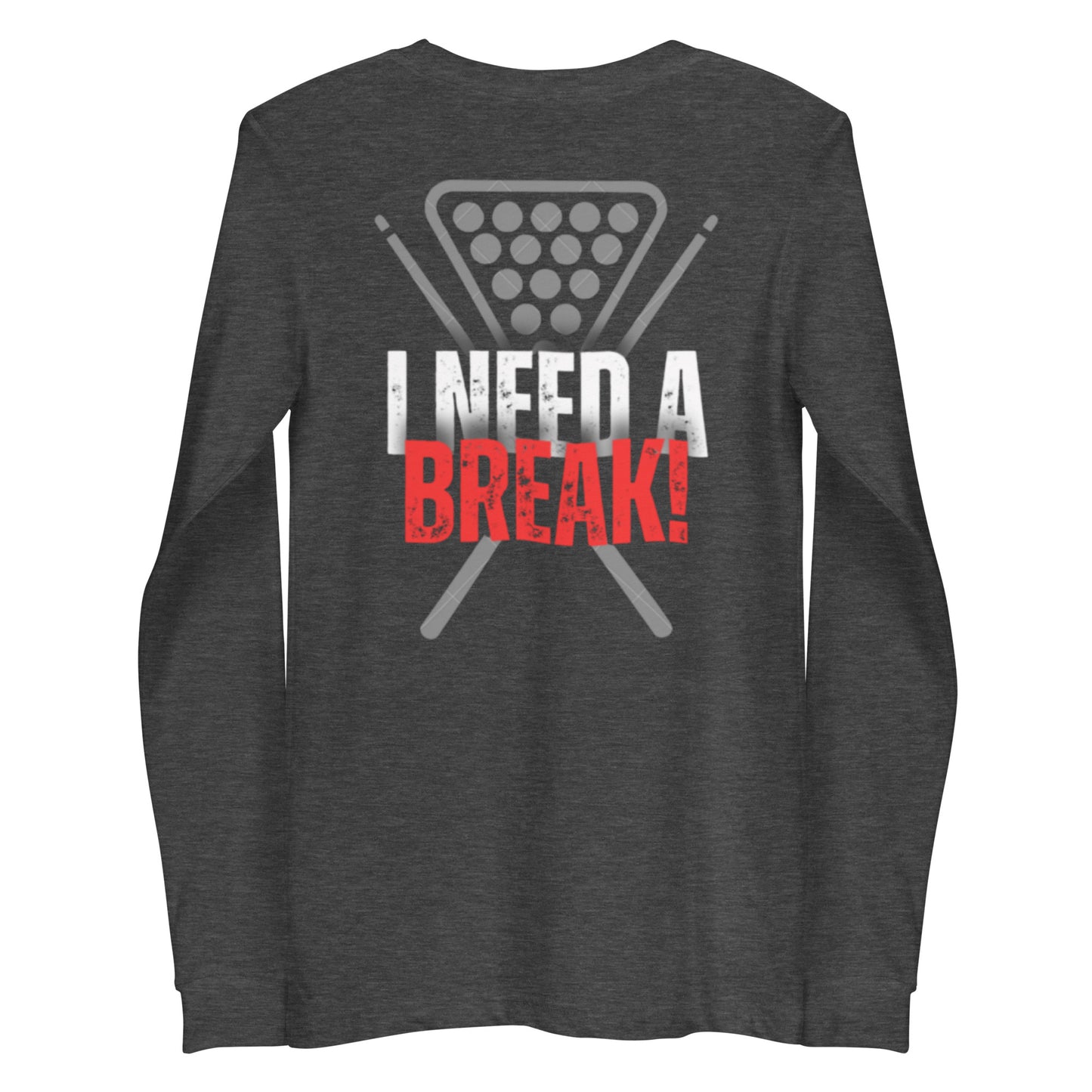 "I NEED A BREAK!" Unisex Long Sleeve Tee