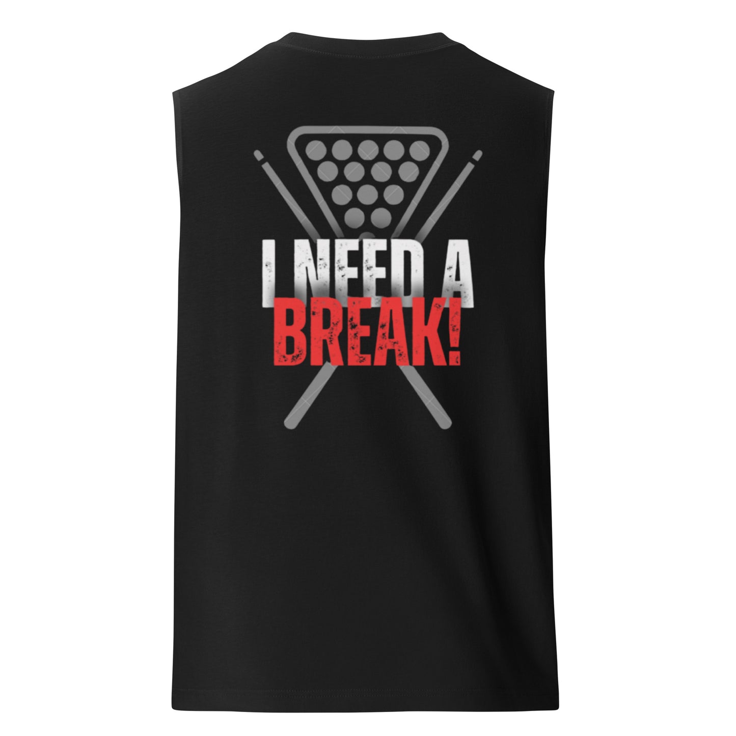 "I NEED A BREAK!" Muscle Shirt