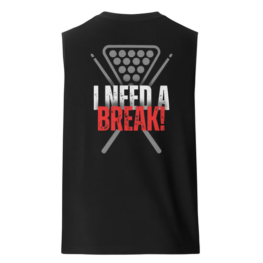 "I NEED A BREAK!" Muscle Shirt