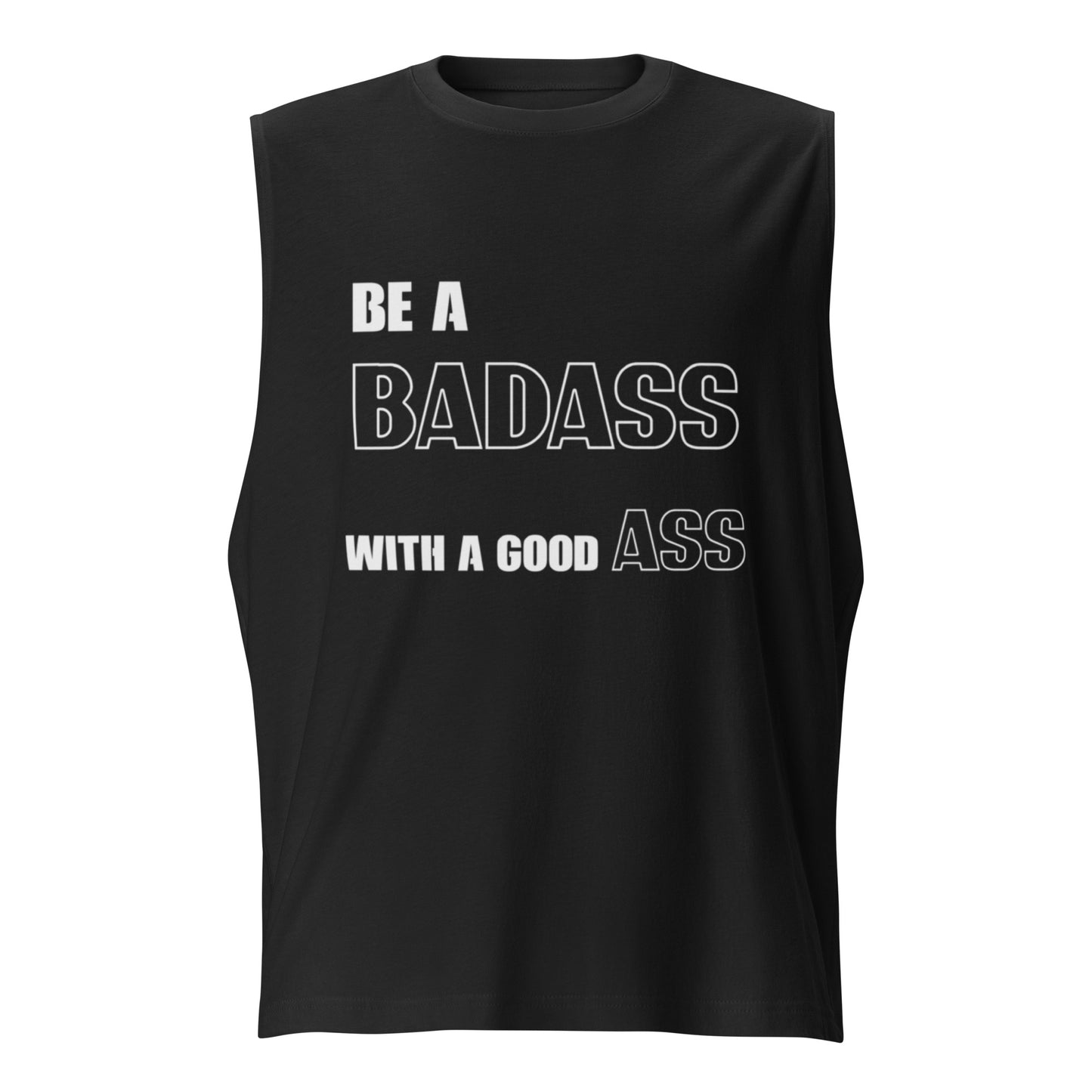 "BE A BADASS" Muscle Shirt